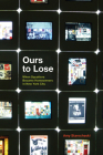 Ours to Lose: When Squatters Became Homeowners in New York City By Amy Starecheski Cover Image