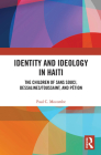 Identity and Ideology in Haiti: The Children of Sans Souci, Dessalines/Toussaint, and Pétion By Paul C. Mocombe Cover Image
