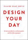 Design Your Day: Be More Productive, Set Better Goals, and Live Life On Purpose Cover Image