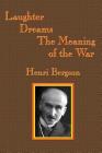 Laughter / Dreams / The Meaning of the War By Henri-Louis Bergson, Cloudesley Brereton (Translator), Fred Rothwell (Translator) Cover Image
