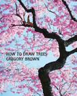 How to Draw Trees (Facsimile Reprint) By Gregory Brown Cover Image