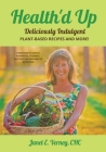 Health'd Up: Deliciously Indulgent Plant-Based Recipes and More! By Janet E. Verney Cover Image