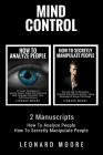 Mind Control: 2 Manuscripts - How To Analyze People, How To Secretly Manipulate People By Leonard Moore Cover Image