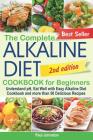 The Complete Alkaline Diet Cookbook for Beginners: Understand pH, Eat Well with Easy Alkaline Diet Cookbook and more than 50 Delicious Recipes Cover Image