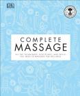 Complete Massage: All the Techniques, Disciplines, and Skills you need to Massage for Wellness Cover Image