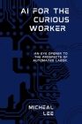 AI for the Curious Worker: An Eye Opener to the Prospects of Automated Labor. Cover Image