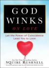 God Winks on Love: Let the Power of Coincidence Lead You to Love (The Godwink Series #2) By SQuire Rushnell Cover Image