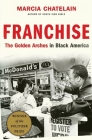 Franchise: The Golden Arches in Black America By Marcia Chatelain Cover Image