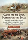 Custer and the Sioux, Durnford and the Zulus: Parallels in the American and British Defeats at the Little Bighorn (1876) and Isandlwana (1879) By Paul Williams Cover Image