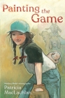 Painting the Game By Patricia MacLachlan Cover Image