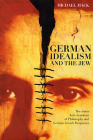 German Idealism and the Jew: The Inner Anti-Semitism of Philosophy and German Jewish Responses Cover Image