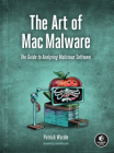 The Art of Mac Malware: The Guide to Analyzing Malicious Software By Patrick Wardle Cover Image