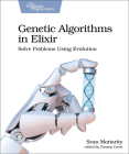 Genetic Algorithms in Elixir: Solve Problems Using Evolution By Sean Moriarity Cover Image