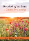 The Mark of the Beast, a Choice for Eternity Cover Image