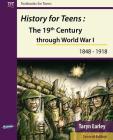 History for Teens: The 19th Century through World War 1 (1848 - 1918) Cover Image