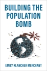 Building the Population Bomb By Emily Klancher Merchant Cover Image
