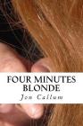 Four minutes blonde: Strictly limited to 250 pieces worldwide By Jon Callum (Photographer), Jon Callum Cover Image