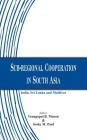 Sub-regional Cooperation in South Asia: India, Sri Lanka and Maldives By Venugopal B. Menon, Joshy M. Paul Cover Image