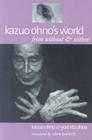 Kazuo Ohno's World: From Without & Within By Kazuo Ohno, Yoshito Ohno, John Barrett (Translator) Cover Image