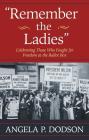 Remember the Ladies: Celebrating Those Who Fought for Freedom at the Ballot Box By Angela P. Dodson Cover Image