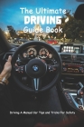 The Ultimate Driving Guide Book: Driving A Manual Car Tips and Tricks For Safety By Gantt Jacob Cover Image