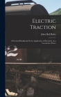 Electric Traction: A Practical Handbook On the Application of Electricity As a Locomotive Power Cover Image