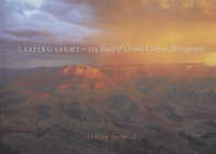 Lasting Light: 125 Years of Grand Canyon Photography By Stephen Trimble Cover Image