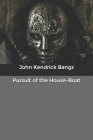 Pursuit of the House-Boat By John Kendrick Bangs Cover Image