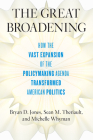 The Great Broadening: How the Vast Expansion of the Policymaking Agenda Transformed American Politics By Bryan D. Jones, Sean M. Theriault, Michelle Whyman Cover Image