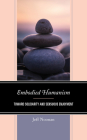Embodied Humanism: Toward Solidarity and Sensuous Enjoyment By Jeff Noonan Cover Image