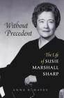 Without Precedent: The Life of Susie Marshall Sharp Cover Image