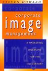 Corporate Image Management: A Marketing Discipline for the 21st Century By Steven Howard Cover Image