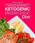Ketogenic Mediterranean Diet: Delicious Low-Carb Recipes for Heart Health and Longevity By Jason Sanna Cover Image