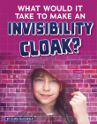 What Would It Take to Make an Invisibility Cloak? By Clara Maccarald Cover Image