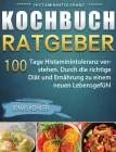 Histaminintoleranz Kochbuch/Ratgeber: 100 Tage Histaminintoleranz verstehen. Durch die richtige Diät und Ernährung zu einem neuen Lebensgefühl Cover Image