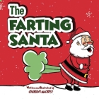 The Farting Santa: A Funny Read Aloud Picture Book For Kids And Adults About Father Christmas Farts and Toots Christmas Book For Kids (St By Charlene Mackesy, Christmas Stocking Stuffers for Kids (Arranged by), Stocking Stuffers (Cover Design by) Cover Image