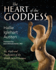 The Heart of the Goddess: Art, Myth and Meditations of the World's Sacred Feminine By Hallie Iglehart Austen, Jean Shinoda Bolen (Foreword by) Cover Image