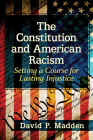 The Constitution and American Racism: Setting a Course for Lasting Injustice By David P. Madden Cover Image