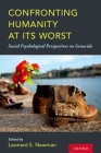 Confronting Humanity at Its Worst: Social Psychological Perspectives on Genocide By Leonard S. Newman (Editor) Cover Image