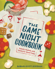 The Game Night Cookbook: Snacks, Noshes, and Drinks for Good Times By Barbara Scott-Goodman Cover Image