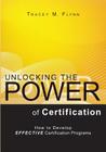Unlocking the Power of Certification: How to Develop Effective Certification Programs By Tracey M. Flynn Cover Image