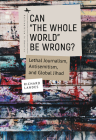 Can The Whole World Be Wrong?: Lethal Journalism, Antisemitism, and Global Jihad (Antisemitism in America) By Richard Landes Cover Image