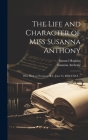 The Life and Character of Miss Susanna Anthony: Who Died, in Newport, (R.I.) June 23, MDCCXCI ... Cover Image