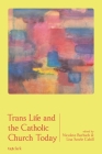 Trans Life and the Catholic Church Today By Nicolete Burbach (Editor), Lisa Sowle Cahill (Editor) Cover Image