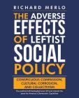 The Adverse Effects of Leftist Social Policy: Conspicuous Compassion, Cultural Corrosion, and Collectivism By Richard Merlo Cover Image