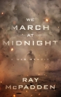 We March at Midnight: A War Memoir By Ray McPadden Cover Image