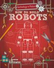 How to Build Robots (Technology in Motion) By Louise Derrington Cover Image