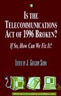 Is the Telecommunications Act of 1996 Broken?: If so, How Can We Fix it? (AEI Studies in Telecommunications Deregulation) Cover Image