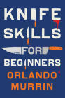 Knife Skills for Beginners By Orlando Murrin Cover Image