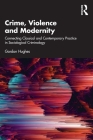 Crime, Violence and Modernity: Connecting Classical and Contemporary Practice in Sociological Criminology Cover Image